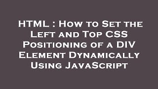 HTML : How to Set the Left and Top CSS Positioning of a DIV Element Dynamically Using JavaScript