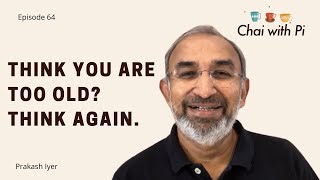 Episode 64: Think you are too old? Think again | Chai with Pi