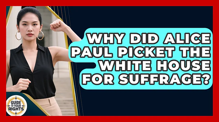Why Did Alice Paul Picket The White House For Suffrage? - Guide To Your Rights
