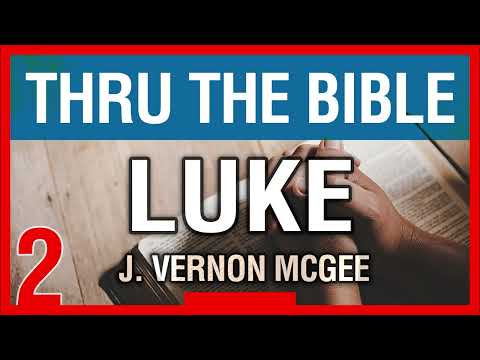 LUKE (2) -  Full Study - J Vernon Mcgee -Thru the Bible