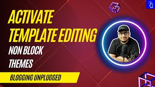 How to Enable Template Editing in Non Block Themes | Activate Template Editing in WordPress