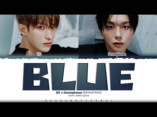 DK X Seungkwan (SEVENTEEN) 'Blue' Lyrics (도겸X승관 Blue 가사