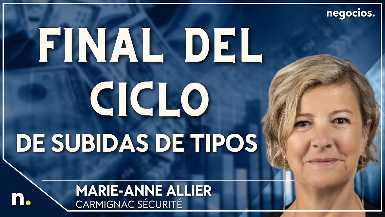 “Probablemente tendremos el final del ciclo de subidas de tipos en 2023 ...