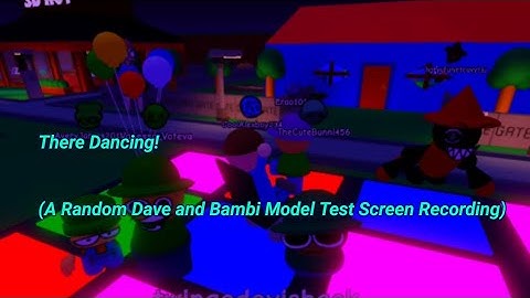 There Dancing! | A Random Dave and Bambi Model Test Screen Recording