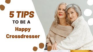 5 Tips To Be A Happy Crossdresser About Tg Life