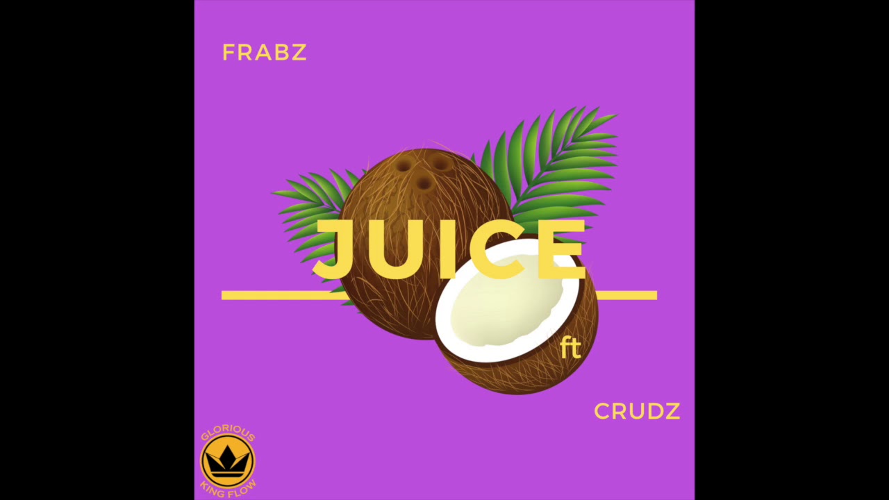 Frabz - Juice ft CRUDZ (Prod. by MATYUBEATS)