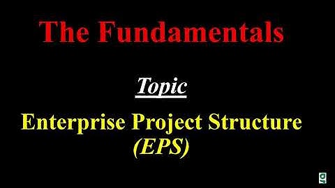 The Fundamentals P6 01   Enterprise Project Structure EPS