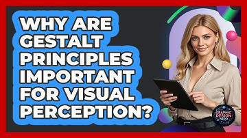 Why Are Gestalt Principles Important For Visual Perception?