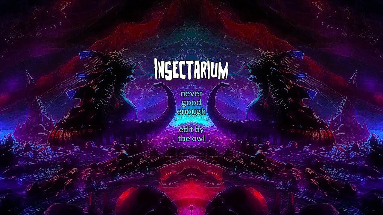 insectarium video - never good enough (dark ambient fantasy cosmic space drone) edit by the owl