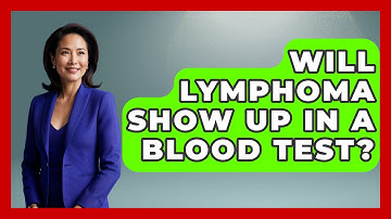 Will Lymphoma Show Up In A Blood Test? - Oncology Support Network