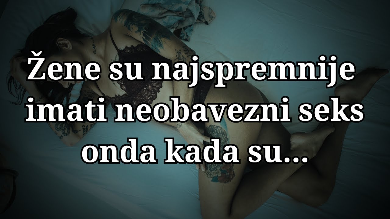 Žene su najspremnije za neobavezni seks onda kada su... | Fascinantne Psihološke Činjenice