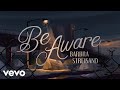 Barbra Streisand Be Aware Official Music Video Barbra Streisand Be Aware Official Music Video
