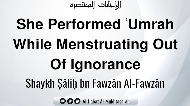 She Performed ʿUmrah While Menstruating Out Of Ignorance | Shaykh Ṣāliḥ bn Fawzān Al-Fawzān