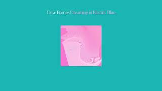 Dave Barnes - "Dreaming In Electric Blue" (La Felix REMIX)