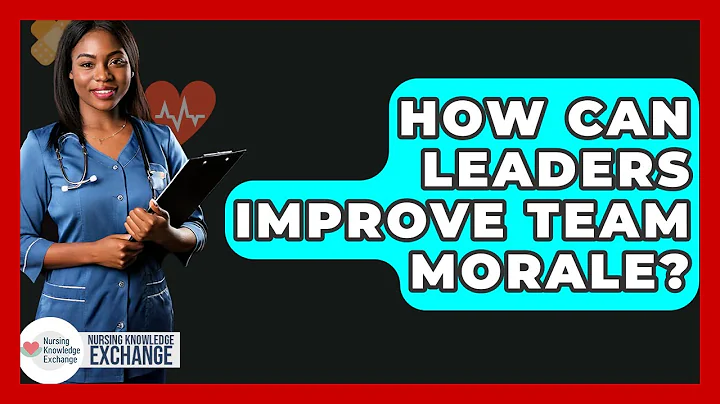How Can Leaders Improve Team Morale? - Nursing Knowledge Exchange