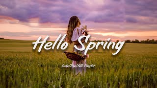 Hello Spring 🌷 Uplifting Acoustic/Indie/Pop/Folk for a Fresh Start Playlist