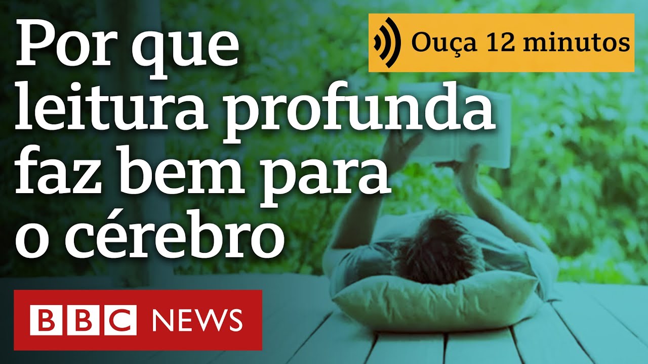 O que é a leitura profunda e por que ela faz bem para o cérebro | Ouça 12 minutos