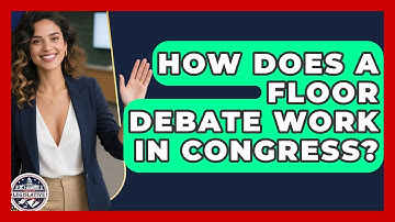 How Does a Floor Debate Work in Congress? - Inside the Legislative Branch