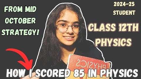CLASS 12 HOW I SCORED 85 MARKS IN PHYSICS|STUDY LIKE THIS FROM OCTOBER 