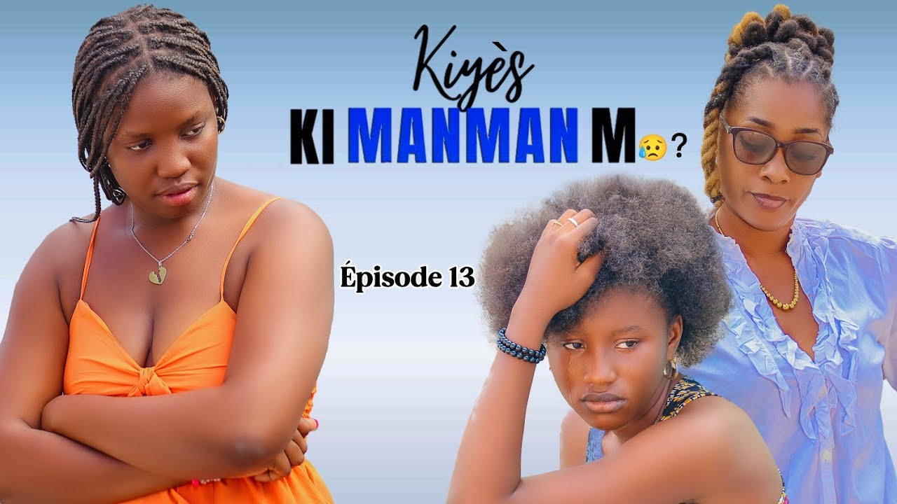KIYÈS KI MANMAN M 😥? ÉPISODE 13 