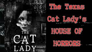 The Texas Cat Lady's HOUSE OF HORRORS