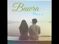 Bawra Mann Mp3 Song