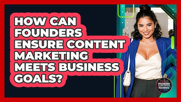 How Can Founders Ensure Content Marketing Meets Business Goals? - Founders Supporting Founders