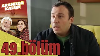 Aramızda Kalsın 49. Bölüm