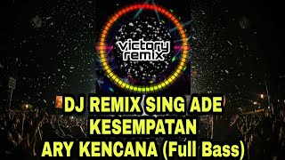 DJ REMIX BALI SING ADE KESEMPATAN ARY KENCANA (Full Bass)