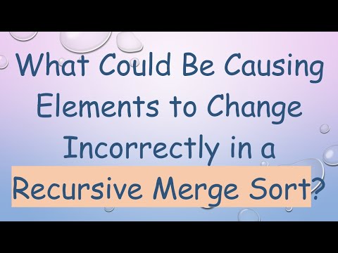 What Could Be Causing Elements to Change Incorrectly in a Recursive Merge Sort?