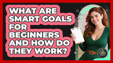 What Are SMART Goals For Beginners And How Do They Work? - The Life Coach Expert