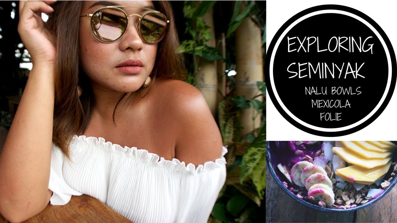 Exploring Seminyak feat Nalu Bowls, Mexicola & Folie Kitchen