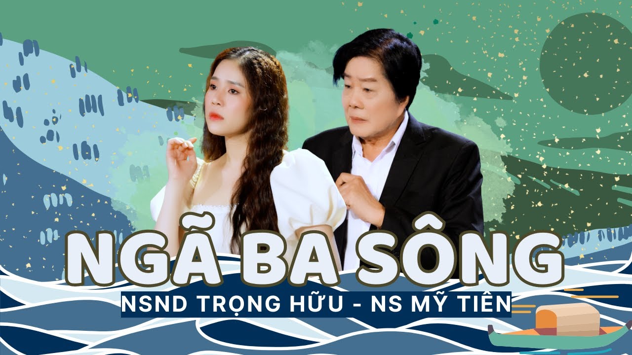 [MV OFFICIAL] NGÃ BA SÔNG | NSND TRỌNG HỮU - NS MỸ TIÊN