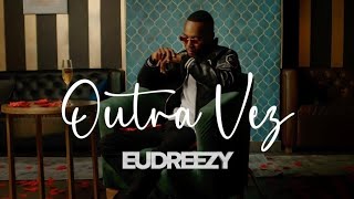 Eudreezy - Outra Vez