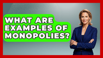 What Are Examples Of Monopolies? - Learn About Libertarianism