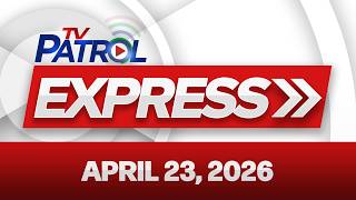 TV Patrol Express April 23, 2026