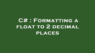 C# : Formatting a float to 2 decimal places