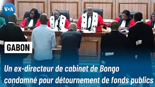 Gabon : un ex-directeur de cabinet de Bongo condamné pour détournement de fonds publics