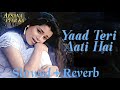 Yaad Teri Aati Hai Muje Tadpati Hai (Slowed+Reverb) Old Song || Alka Yagnik || Mp3 Song