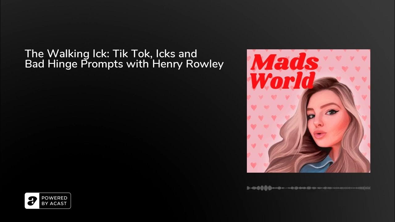 The Walking Ick Tik Tok, Icks and Bad Hinge Prompts with Henry Rowley