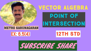 12th STD MATHS Ex.6.5(4) Show that lines intersect . Also find the point of intersection