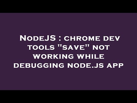 NodeJS : chrome dev tools "save" not working while debugging node.js app