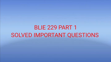 BLIE 229 || PART 1 || SOLVED IMPORTANT QUESTIONS ||