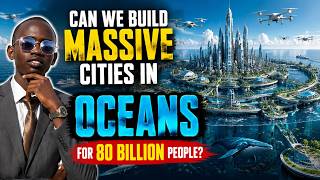 Can we build massive cities in oceans for 80 billion people