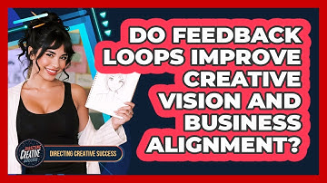 Do Feedback Loops Improve Creative Vision And Business Alignment?