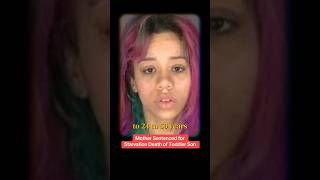 Mother Sentenced for Starvation Death of Toddler Son #viral #crime #truecrime #fyp #youtubeshorts