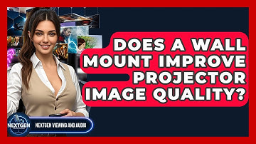 Does A Wall Mount Improve Projector Image Quality? - NextGen Viewing and Audio