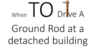 When TO drive a ground rod at a detached building