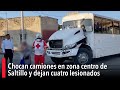 Chocan camiones en zona centro de Saltillo y dejan cuatro lesionados