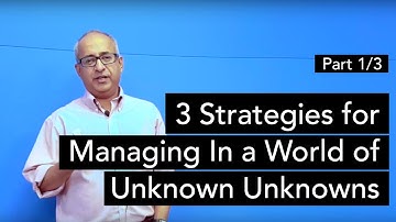 3 Strategies for Managing In a World of Unknown Unknowns. Part 3 - The Three Strategies.